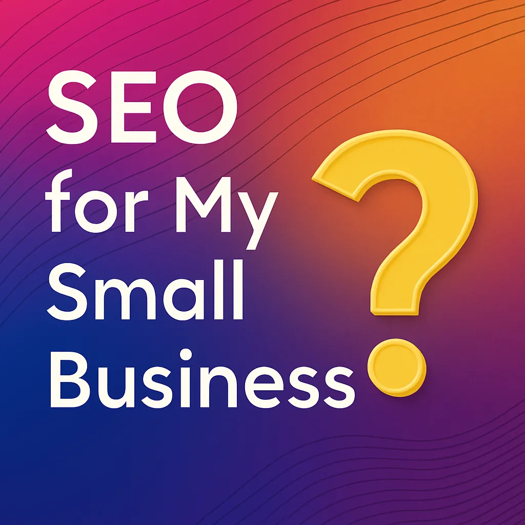 Do I Really Need SEO for My Small Business Website?” text on colourful digital background with arrows and wave lines.