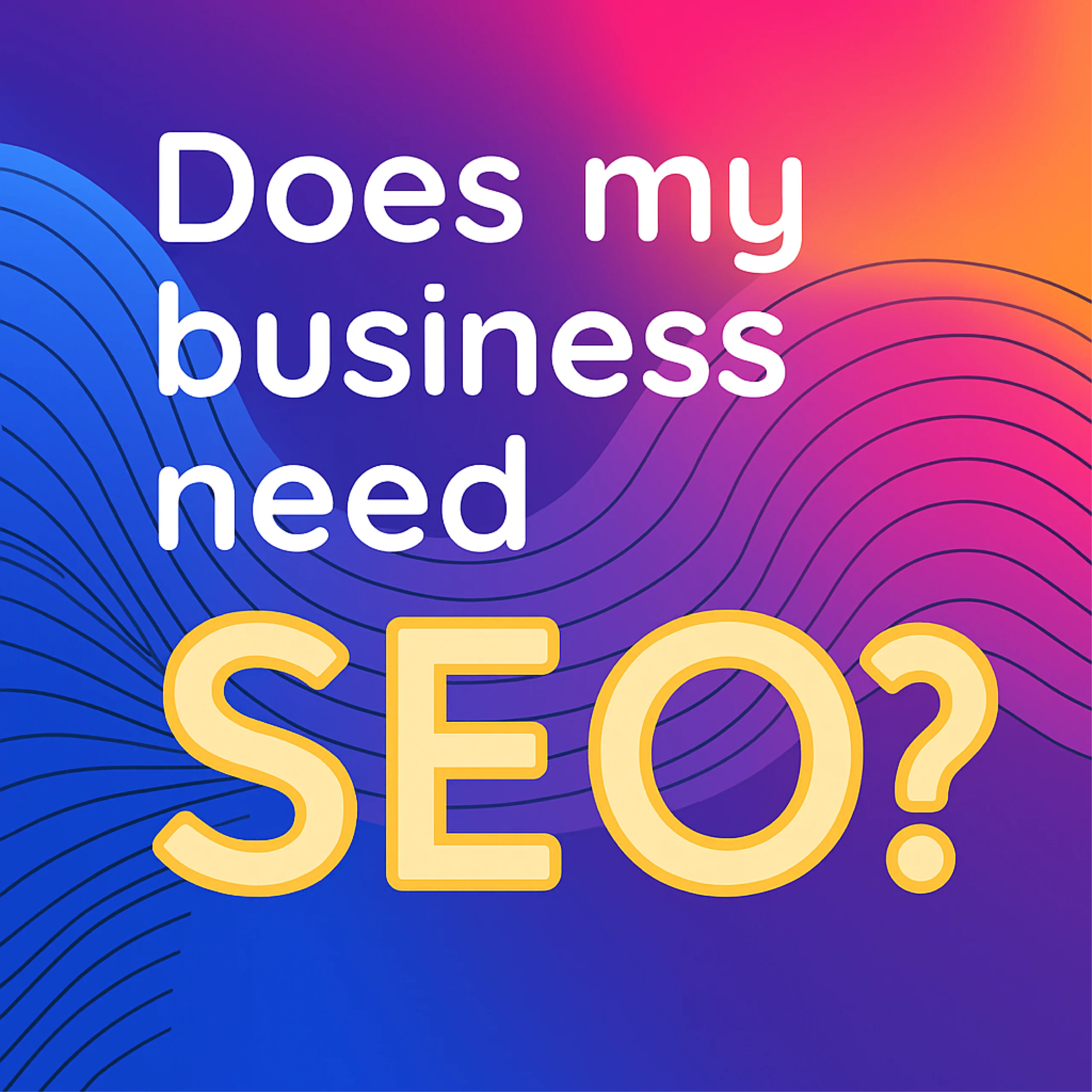 Does my business need SEO? Read this article to find out